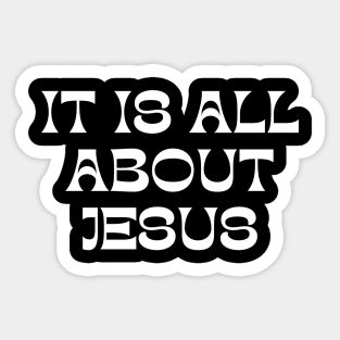 It Is All About Jesus Sticker